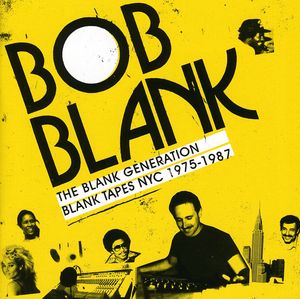The Blank Generation Blank Tapes Nyc 1975-1985 , Bob Blank