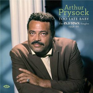 Too Late Baby: Old Town Singles 1958-66 [Import] , Arthur Prysock