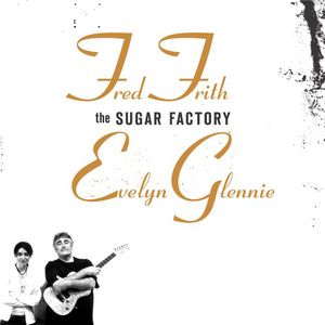The Sugar Factory , Evelyn Glennie