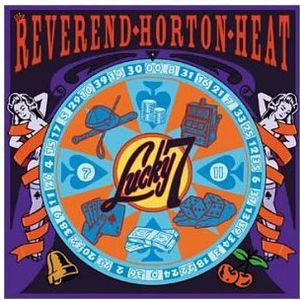 Lucky 7 , The Reverend Horton Heat