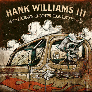 Long Gone Daddy , Hank Williams III