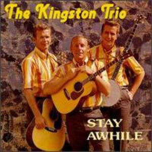 Stay Awhile , The Kingston Trio