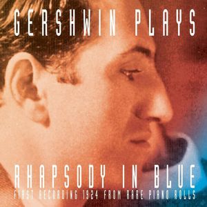 Gershwin Plays Rhapsody in Blue , George Gershwin