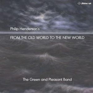 Philip Henderson: From the Old World to the New World , Green & Pleasant Band
