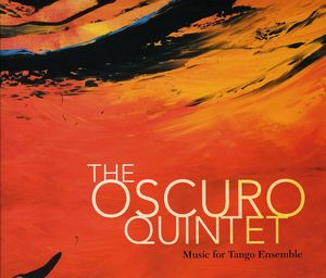 Music for Tango Ensemble , Oscuro Quintet