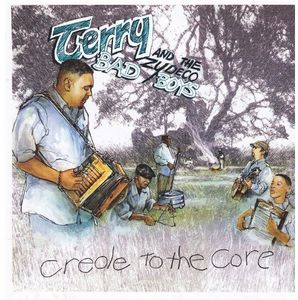 Creole to the Core , Terry & The Zydeco Bad Boys