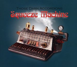 Squeeze Machine , Those Darn Accordions!