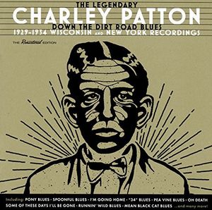 Down The Dirt Road Blues: 1929-1934 Wisconsin & New York Recordings [Import] , Charley Patton