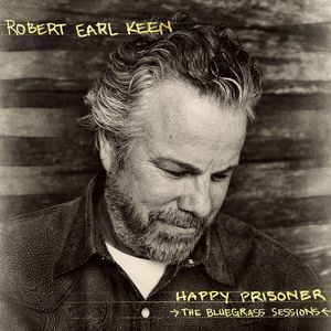 Happy Prisoner: The Bluegrass Sessions , Robert Earl Keen