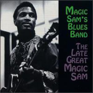 Late Great Magic Sam , Magic Sam