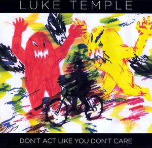 Don't Act Like You Don't Care , Luke Temple