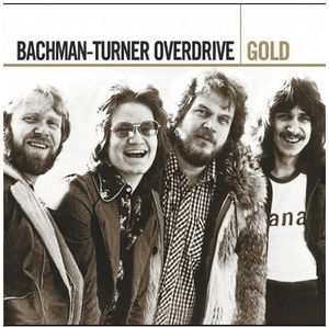 Gold , Bachman-Turner Overdrive