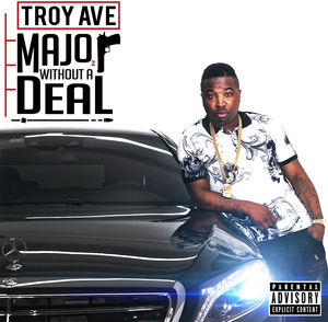 Major Without a Deal [Explicit Content] , Troy Ave