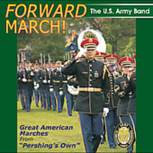 Forward March: Great American Marches , United States Army Band
