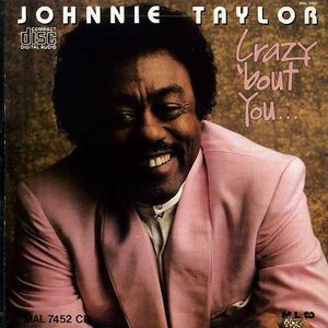 Crazy Bout You , Johnnie Taylor