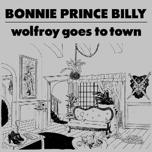 Wolfroy Goes to Town , Bonnie "Prince" Billy
