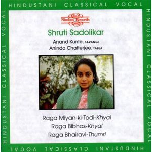Ragas: Miyan-Ki-Todi-Khyal Bibhas-Khyal Bhairavi , Shruti Sadolikar