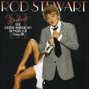 Stardust: The Great American Songbook, Vol. III , Rod Stewart
