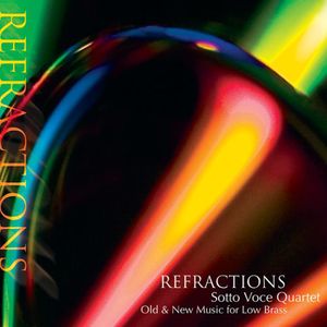 Refractions: Old & New Music for Low Brass , Sotto Voce Quartet