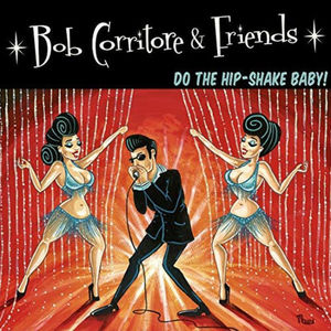 Bob Corritore & Friends: Do The Hip-shake Baby , Bob Corritore