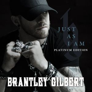 Just As I Am: Platinum Edition , Brantley Gilbert