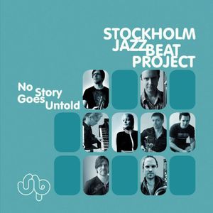 No Story Goes Untold , Stockholm Jazzbeat Project