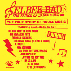 The Prince of Dance Music/ The True Story of House Music , Elbee Bad