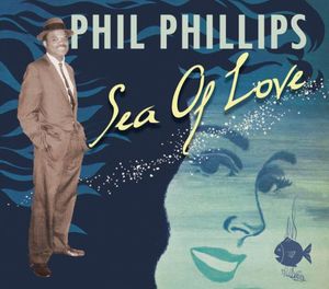 Sea of Love , Phil Phillips