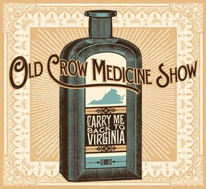 Carry Me Back to Virginia , Old Crow Medicine Show