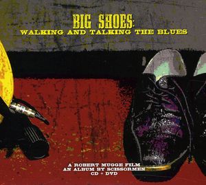 Big Shoes: Walking and Talking The Blues [Digipak] [With DVD] , Scissormen