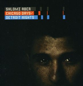 Chicago Days/ Detroit Nights , Shlomi Aber