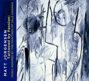 Tattooed By Passion: Music Inspired By The Paintings Dale Chisman , Matt Jorgensen