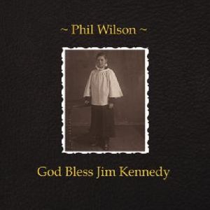 God Bless Jim Kennedy , Phil Wilson