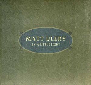 By a Little Light , Matt Ulery