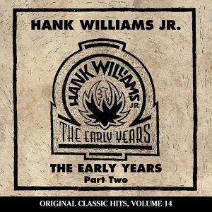 Early Years 2 (Original Classic Hits 14) , Hank Williams Jr.