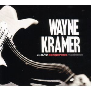 More Dangerous Madness , Wayne Kramer