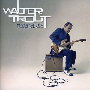 Blues for the Modern Daze , Walter Trout
