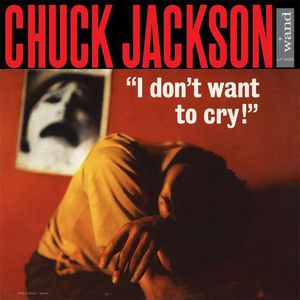 I Dont Want to Cry , Chuck Jackson
