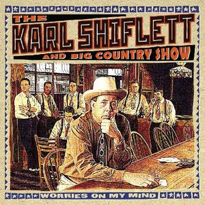 Worries on My Mind , Karl Shiflett & The Big Country Show