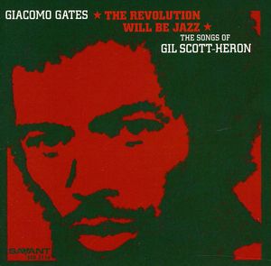 The Revolution Will Be Jazz: The Songs of Gil Scott-Heron , Giacomo Gates