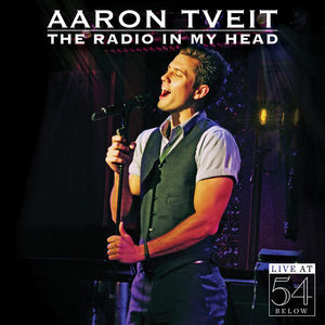 Radio in My Head: Live at 54 Below , Aaron Tveit