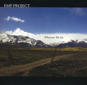 Wherever We Go , E.M.P. Project