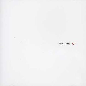 +/ - , Ryoji Ikeda