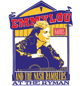Emmylou Harris And The Nash Ramblers At The Ryman , Emmylou Harris