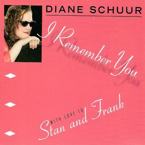 I Remember You (With Love to Stan & Frank) , Diane Schuur