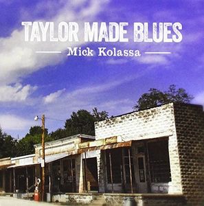 Taylor Made Blues , Mick Kolassa