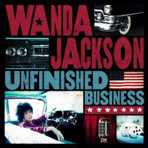 Unfinished Business , Wanda Jackson