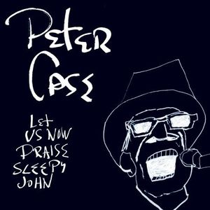 Let Us Now Praise Sleepy John , Peter Case