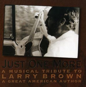 Just One More: A Musical Tribute To Larry Brown, A Great AmericanAuthor , Various Artists