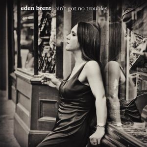 Ain't Got No Troubles , Eden Brent